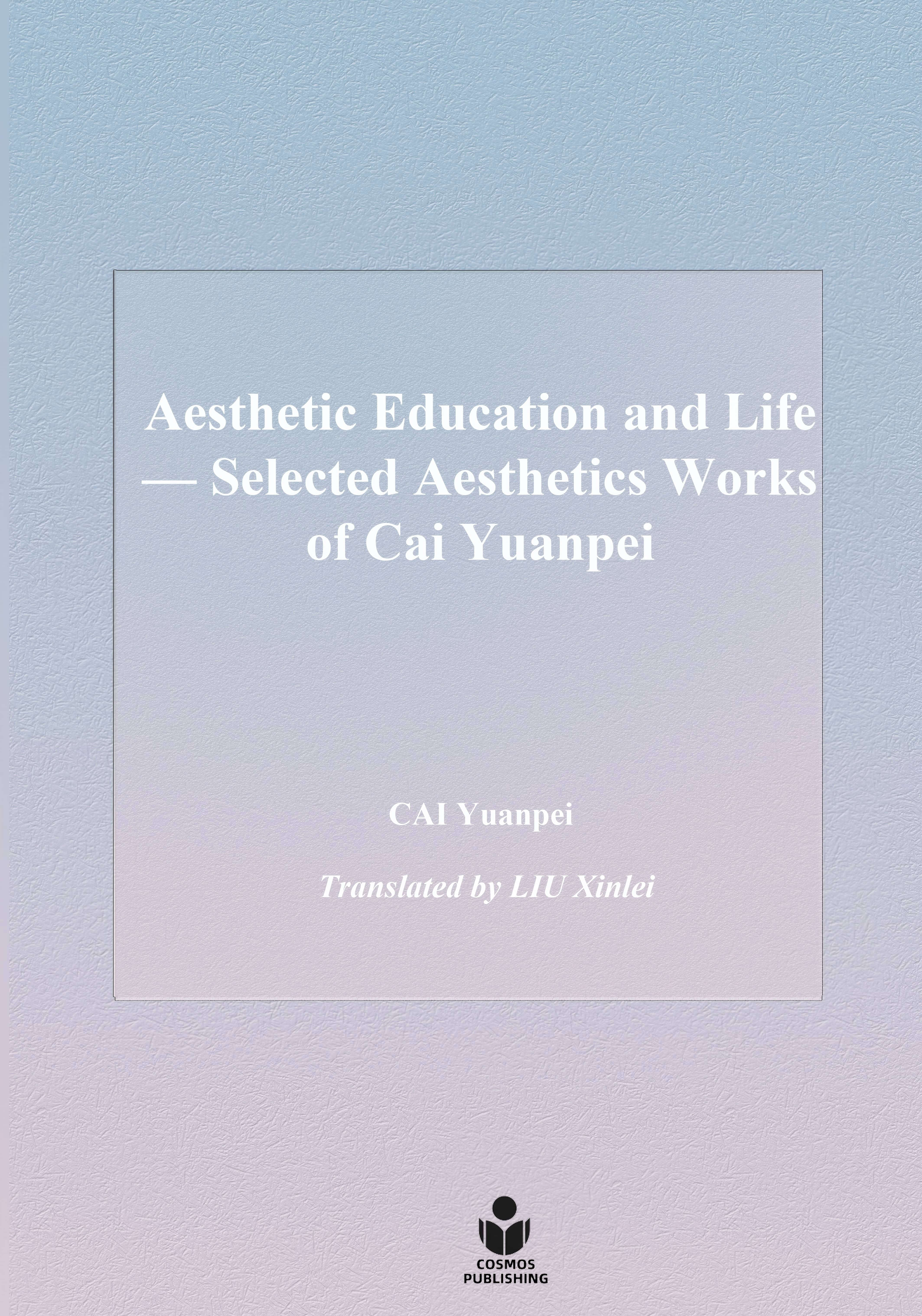 Aesthetic Education and Life - Selected Aesthetics Works of Cai Yuanpei